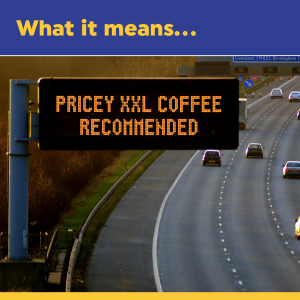 Mock motorway sign: pricey XXL coffee recommended